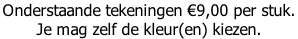 Onderstaande tekeningen €9,00 per stuk.  Je mag zelf de kleur(en) kiezen.