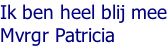 Ik ben heel blij mee Mvrgr Patricia