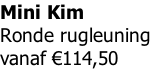 Mini Kim  Ronde rugleuning vanaf €114,50