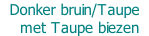 Donker bruin/Taupe    met Taupe biezen