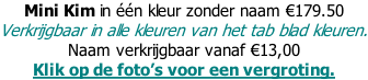 Mini Kim in één kleur zonder naam €179.50     Verkrijgbaar in alle kleuren van het tab blad kleuren. Naam verkrijgbaar vanaf €13,00 Klik op de foto’s voor een vergroting.